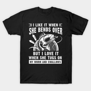 I Like It When She Bends Over Funny Fisherman T-Shirt